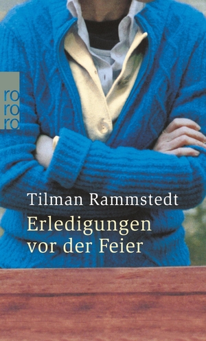 Rammstedt, Tilman. Erledigungen vor der Feier. Rowohlt Taschenbuch Verlag, 2004.