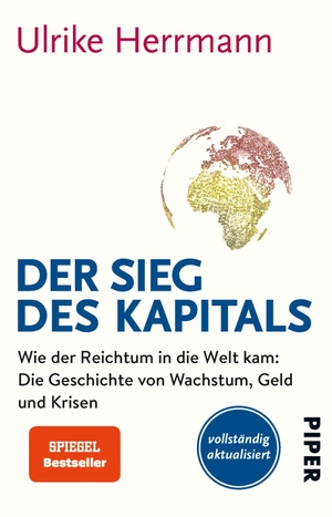 Herrmann, Ulrike. Der Sieg des Kapitals - Wie der Reichtum in die Welt kam: Die Geschichte von Wachstum, Geld und Krisen. Piper Verlag GmbH, 2015.