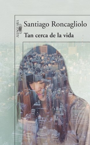 Roncagliolo, Santiago. Tan cerca de la vida. Alfaguara, 2010.