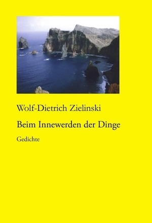 Zielinski, Wolf-Dietrich. Beim Innewerden der Dinge. Books on Demand, 2004.