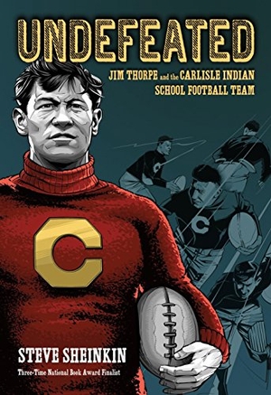 Sheinkin, Steve. Undefeated: Jim Thorpe and the Carlisle Indian School Football Team. Roaring Brook Press, 2017.