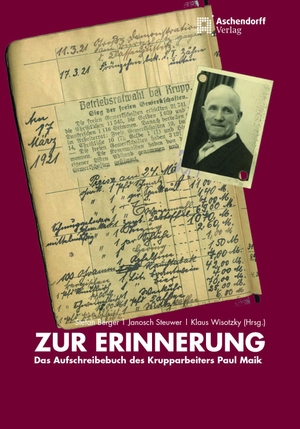 Berger, Stefan / Janosch Steuwer et al (Hrsg.). Zur Erinnerung - Das Aufschreibebuch des Krupparbeiters Paul Maik. Aschendorff Verlag, 2021.