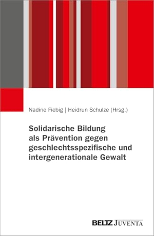 Schulze, Heidrun / Nadine Fiebig (Hrsg.). Solidarische Bildung als Prävention gegen geschlechtsspezifische und intergenerationale Gewalt - Prävention gegen geschlechtsspezifische und intergenerationale Gewalt. Juventa Verlag GmbH, 2026.