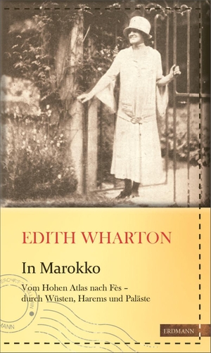Wharton, Edith. In Marokko - Vom Hohen Atlas nach Fès - durch Wüsten, Harems und Paläste. Edition Erdmann, 2016.