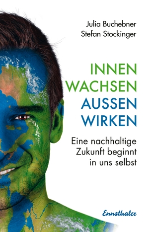 Stockinger, Stefan / Julia Buchebner. Innen wachsen - außen wirken - Eine nachhaltige Zukunft beginnt in uns selbst. Ennsthaler GmbH + Co. Kg, 2021.