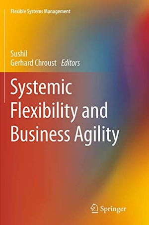 Chroust, Gerhard / Sushil (Hrsg.). Systemic Flexibility and Business Agility. Springer India, 2016.