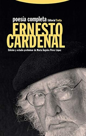 Cardenal, Ernesto / María Ángeles Pérez López. Poesía completa. Editorial Trotta, S.A., 2019.