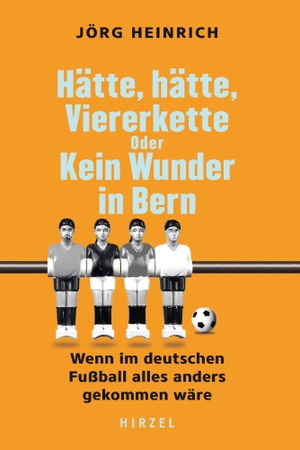 Heinrich, Jörg. Hätte, hätte, Viererkette oder Kein Wunder in Bern - Wenn im deutschen Fußball alles anders gekommen wäre.. Hirzel S. Verlag, 2024.