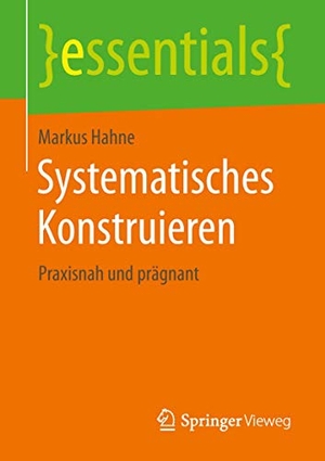 Hahne, Markus. Systematisches Konstruieren - Praxisnah und prägnant. Springer Fachmedien Wiesbaden, 2019.
