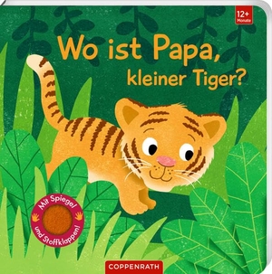 Wo ist Papa, kleiner Tiger? - Mit kuschelweichen Filzklappen und Spiegel. Coppenrath, 2025.