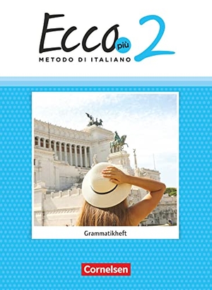 Volk, Philipp. Ecco Più. Band 2 - Grammatikheft. Cornelsen Verlag GmbH, 2022.