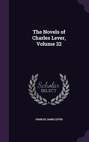 Lever, Charles James. The Novels of Charles Lever, Volume 32. Touchladybirdlucky Studios, 2016.
