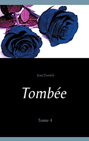 Daniels, Jean. Tombée - Tome 4. Books on Demand, 2016.