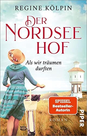 Kölpin, Regine. Der Nordseehof - Als wir träumen durften - Roman | Gefühlvoller Nordsee-Roman über eine verbotene Liebe. Piper Verlag GmbH, 2020.