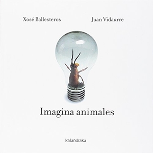 Ballesteros, Xosé. Imagina animales. Kalandraka Editora, 2018.