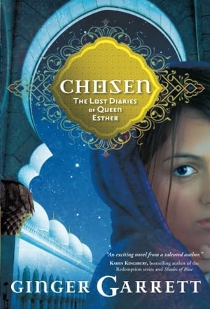 Garrett, Ginger. Chosen - The Lost Diaries of Queen Esther. David C Cook, 2010.