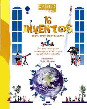 Monreal, Violeta / Climent, Paco et al. Saber más. 16 inventos muy, muy importantes. Editorial Bruño, 2011.