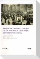 València, capital cultural de la República (1936-1937) : congrés internacional, celebrado del 27 al 30 de noviembre de 2007 en Valencia
