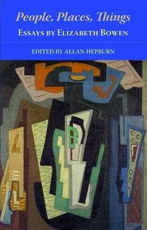 Bowen, Elizabeth. People, Places, Things - Essays by Elizabeth Bowen. Edinburgh University Press, 2008.