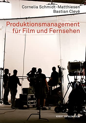 Clevé, Bastian / Cornelia Schmidt-Matthiesen. Produktionsmanagement für Film und Fernsehen. Herbert von Halem Verlag, 2010.
