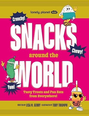 Gerry, Lisa M. / Lonely Planet Kids. Lonely Planet Kids Snacks Around the World - Over 200 Quirky & Tasty Snacks From Across the Planet | From Cheese & Onion Chocolate to Salted Egg Popcorn | Photos Throughout. Lonely Planet Global Limited, 2025.