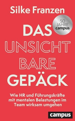 Franzen, Silke. Das unsichtbare Gepäck - Wie HR und Führungskräfte mit mentalen Belastungen im Team wirksam umgehen. Campus Verlag GmbH, 2025.