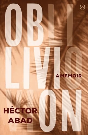 Abad, Hector. Oblivion. World Editions Ltd, 2019.