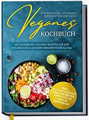 Veganes Kochbuch für Anfänger, Studenten, Berufstätige und Faule: Die leckersten veganen Rezepte für eine pflanzliche & gesunde Ernährung im Alltag. edition Dreiblatt, 2023.