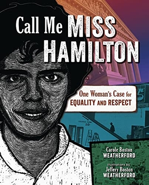 Weatherford, Carole Boston. Call Me Miss Hamilton - One Woman's Case for Equality and Respect. Lerner Publishing Group, 2022.