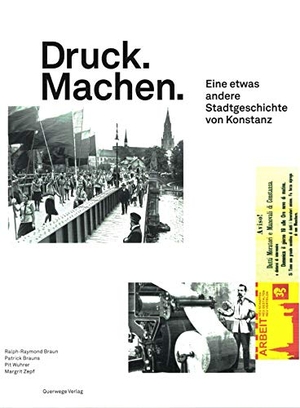 Braun, Ralph-Raymond / Brauns, Patrick et al. Druck. Machen. Eine etwas andere Stadtgeschichte von Konstanz. Querwege, 2021.