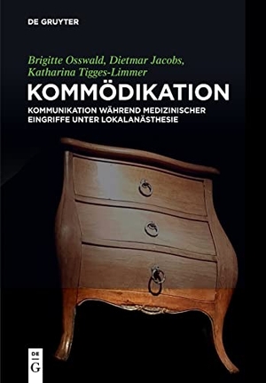 Osswald, Brigitte / Jacobs, Dietmar et al. Kommödikation - Kommunikation während medizinischer Eingriffe unter Lokalanästhesie. De Gruyter, 2024.
