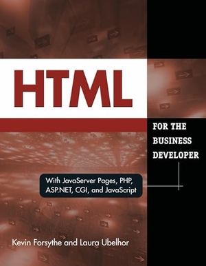 Forsythe, Kevin / Laura Ubelhor. HTML for the Business Developer - With JavaServer Pages, Php, Asp.Net, Cgi, and JavaScript. MC Press, 2008.