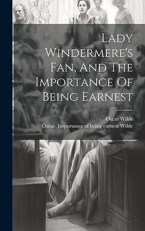 Wilde. Lady Windermere's Fan, And The Importance Of Being Earnest. Tradd Street Press, 2023.