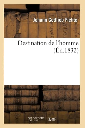 Fichte-J. Destination de l'Homme. Hachette Livre, 2018.