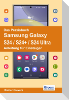 Das Praxisbuch Samsung Galaxy S24 / S24+ / S24 Ultra - Anleitung für Einsteiger