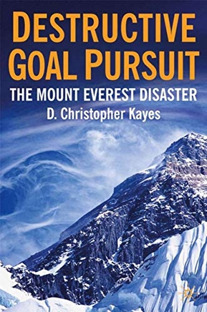 Kayes, D.. Destructive Goal Pursuit - The Mt. Everest Disaster. Springer Nature Singapore, 2006.