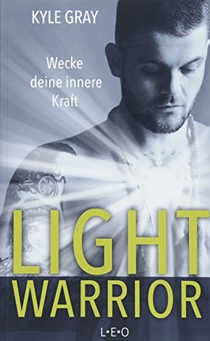 Gray, Kyle. Light Warrior - Wecke deine innere Kraft. L.E.O., 2018.