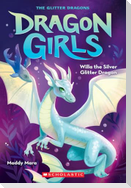 Willa the Silver Glitter Dragon (Dragon Girls #2)