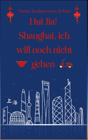 Kindermann-Erfort, Petra. Hui Jia! Shanghai, ich will noch nicht gehen. tredition, 2024.