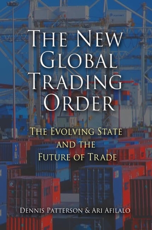 Patterson, Dennis / Ari Afilalo. The New Global Trading Order - The Evolving State and the Future of Trade. Cambridge University Press, 2008.