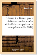 Guerre À La Russie: Précis Statistique Sur Les Armées Et Les Flottes Des Puissances Européennes: Belligérantes En Orient, Suivi de Documents Offert Au