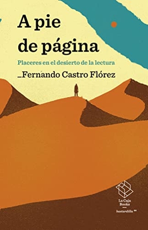 Castro Flórez, Fernando. A pie de página : placeres en el desierto de la lectura. La Caja Books, 2022.