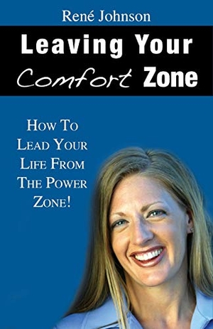 Johnson. Leaving Your Comfort Zone: How To Lead Your Life From The Power Zone!. Touchladybirdlucky Studios, 2009.