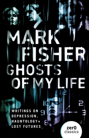 Fisher, Mark. Ghosts of My Life - Writings on Depression, Hauntology and Lost Futures. Zer0 Books, 2014.