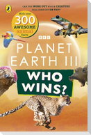 Who Wins? Planet Earth III