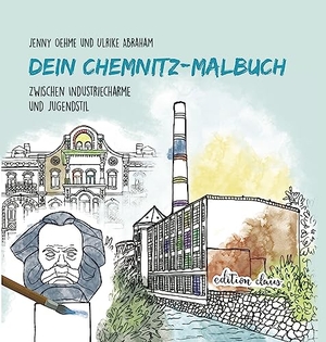 Abraham, Ulrike. Dein Chemnitz-Malbuch - Zwischen Industriecharme und Jugendstil. edition claus, 2023.