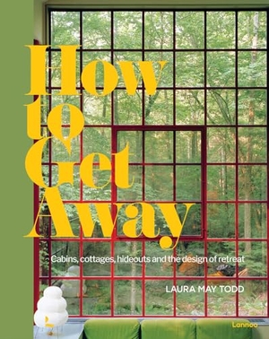 Todd, Laura May. How to Get Away - Cabins, Cottages, Hideouts and the Design of Retreat. Lannoo Publishers, 2021.
