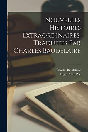 Poe, Edgar Allan / Charles Baudelaire. Nouvelles histoires extraordinaires. Traduites par Charles Baudelaire. Creative Media Partners, LLC, 2022.