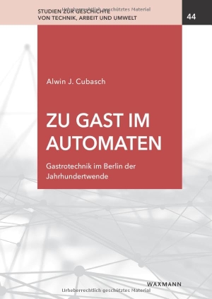 Cubasch, Alwin J.. Zu Gast im Automaten - Gastrotechnik im Berlin der Jahrhundertwende. Waxmann Verlag GmbH, 2023.