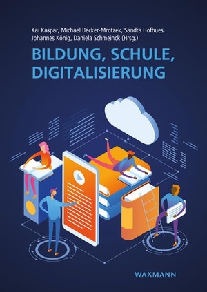 Kaspar, Kai / Michael Becker-Mrotzek et al (Hrsg.). Bildung, Schule, Digitalisierung. Waxmann Verlag GmbH, 2020.